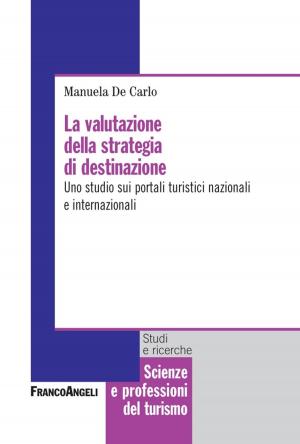 Cover of the book La valutazione della strategia di destinazione. Uno studio sui portali turistici nazionali e internazionali by Antonio Foglio