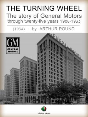 Cover of the book The Turning Wheel - The story of General Motors through twenty-five years 1908-1933 by Charles Lam Markmann, Mark Sherwin