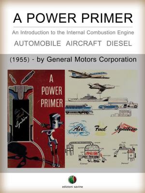 Cover of the book A Power Primer - An Introduction to the Internal Combustion Engine by Cora Brown, Rose Brown, Robert Carlton Brown