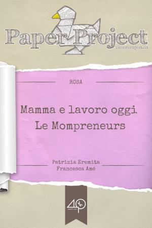 Book cover of Mamma e lavoro oggi - Le Mompreneurs (Per una migliore conciliazione famiglia-lavoro)
