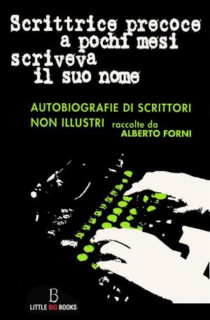 Cover of the book Scrittrice precoce a pochi mesi scriveva il suo nome - autobiografie di scrittori non illustri by Christopher di Armani