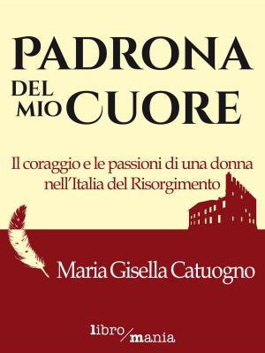 Cover of the book Padrona del mio cuore by Tommaso Carbone