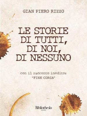 Cover of the book Le storie di tutti, di noi, di nessuno by Lodovico Bellè