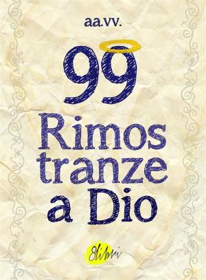 Cover of the book 99 Rimostranze a Dio by Collectif