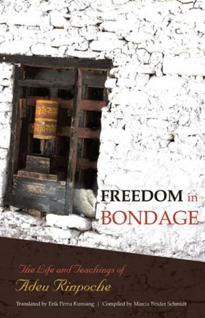 Cover of the book Freedom In Bondage by Jamyang Khyentse Wangpo, Padmasambhava Guru Rinpoche, Lama Pema Tashi Putsi