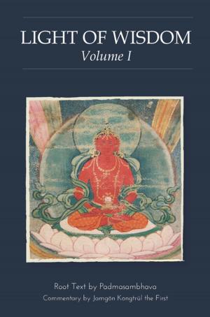Cover of the book Light of Wisdom, Volume I by Padmasambhava, Chokgyur Lingpa, Jamyang Khyentse Wangpo
