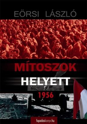 Cover of the book Mítoszok helyett 1956 by DOĞAN AKYÜZ