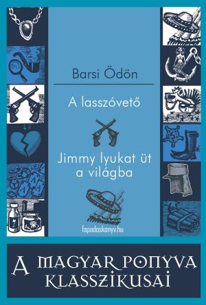 Cover of the book A lasszóvető - Jimmy lyukat üt a világba by John Dalberg-Acton