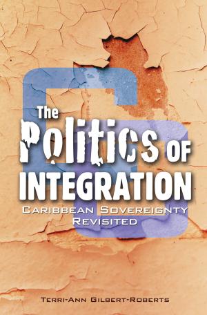 Cover of the book The Politics of Integration: Caribbean Sovereignty Revisited by Sherry-Ann Singh