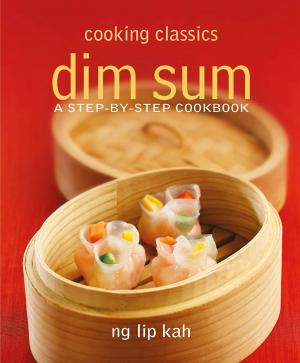 Cover of the book Cooking Classics: Dim Sum by Kaiwen Leong, Wenyou Tan, Elaine Leong