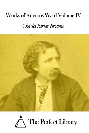Cover of the book Works of Artemus Ward Volume IV by Charlotte Turner Smith