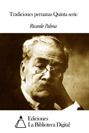 Cover of the book Tradiciones peruanas Quinta serie by Vicente Blasco Ibáñez