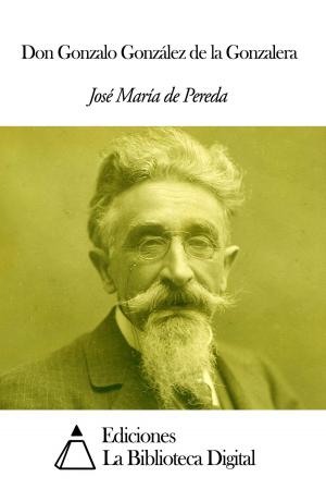 Cover of the book Don Gonzalo González de la Gonzalera by Pedro Andrés García de Sobrecasa