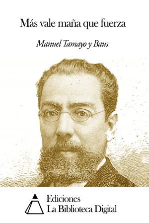 Cover of the book Más vale maña que fuerza by Alphonse de Lamartine