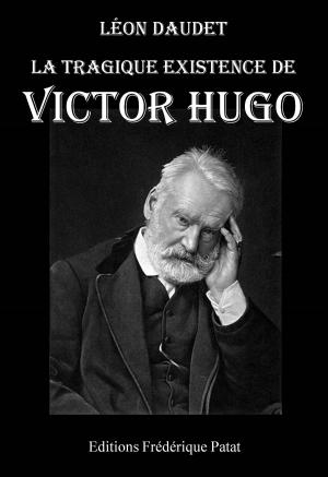 Cover of the book La Tragique Existence de Victor Hugo by Jesse Wayne