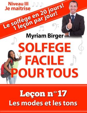 bigCover of the book Solfège Facile Pour Tous ou Comment Apprendre Le Solfège en 20 Jours !: Leçon N°17 by 