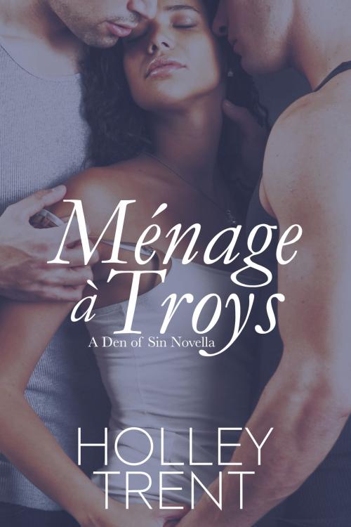 Cover of the book Ménage à Troys by Holley Trent, Holley Trent