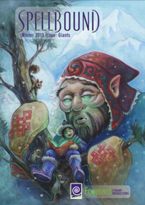Cover of the book Spellbound Winter 2013: Giants by Raechel Henderson, Sam Haney Press, Marcie Lynn Tentchoff, Eggplant Literary Productions