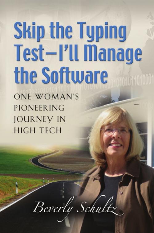 Cover of the book Skip the Typing Test - I'll Manage the Software: One Woman's Pioneering Journey in High Tech by Beverly Schultz, BookLocker.com, Inc.