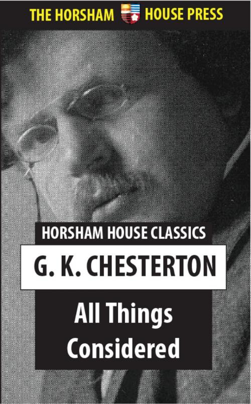 Cover of the book All Things Considered by G. K. Chesterton, The Horsham House Press