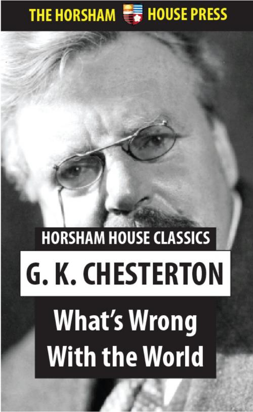 Cover of the book What's Wrong With the World by G. K. Chesterton, The Horsham House Press
