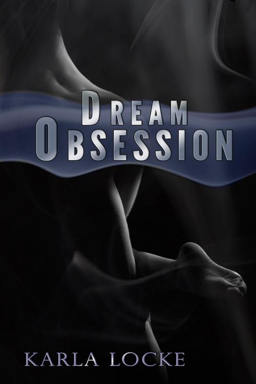 Cover of the book Dream Obsession by Karla Locke, Armchair ePublishing