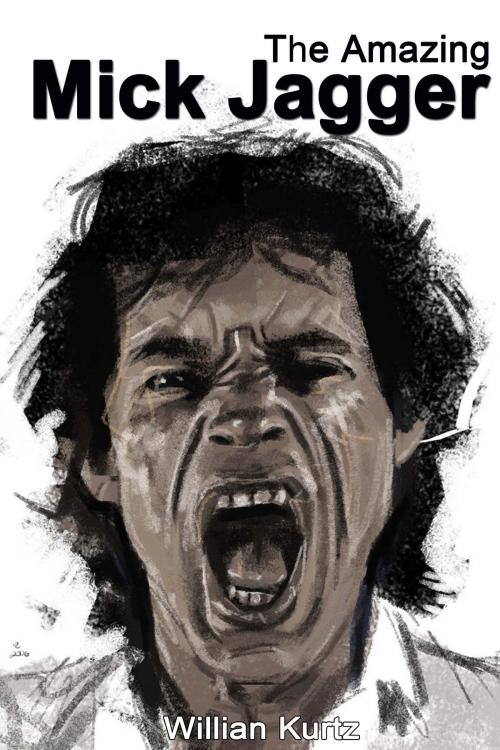 Cover of the book The Amazing Mick Jagger by Willian Kurtz, P Maldonado Publishing
