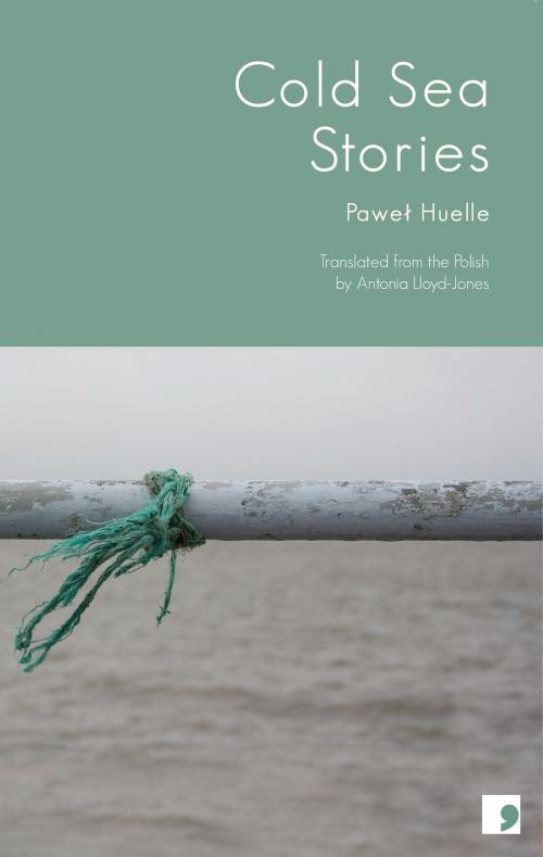 Cover of the book Cold Sea Stories by Pawel Huelle, Antonia Lloyd-Jones (translator), Comma Press