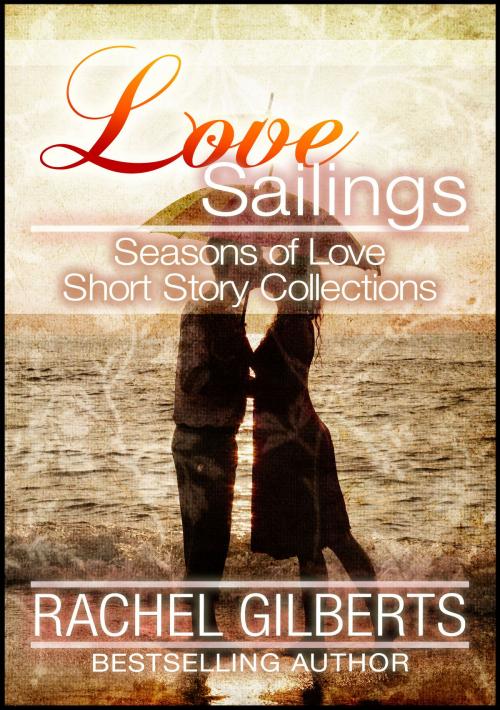 Cover of the book Love Sailings: Seasons of Love Short Story Collections by Rachel Gilberts, Publications Circulations LLC
