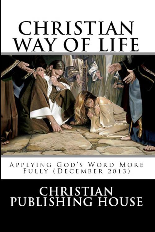 Cover of the book CHRISTIAN WAY OF LIFE Applying God's Word More Fully (December 2013) by Edward D. Andrews, Christian Publishing House