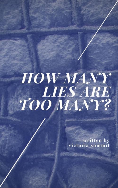 Cover of the book How Many Lies Are Too Many? by Victoria Summit, Scarlett Publishing