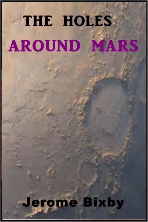 Cover of the book The Holes Around Mars by Jerome Bixby, Classic Science Fiction