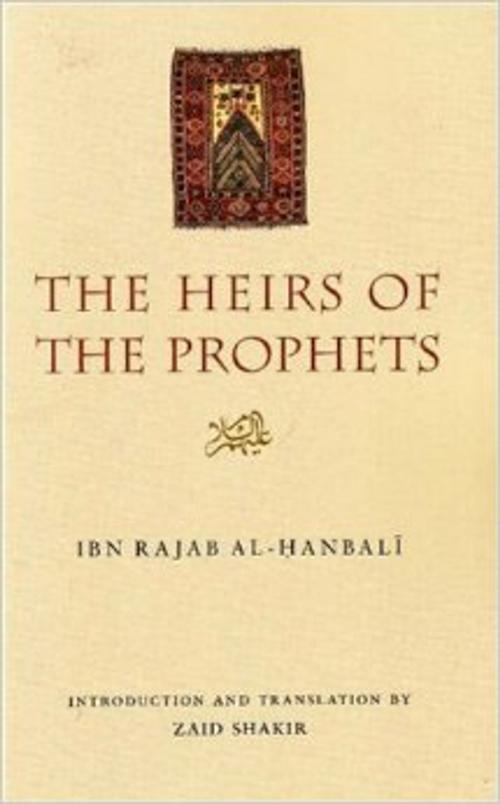 Cover of the book The Heirs of The Prophets by Ibn Rajab al-Hanbali, Zaid Shakir, Starlatch Press, LLC
