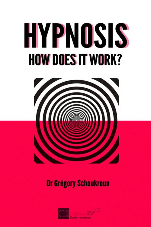 Cover of the book Hypnosis : how does it work ? by Dr Grégory Schoukroun, Les Editions Clément