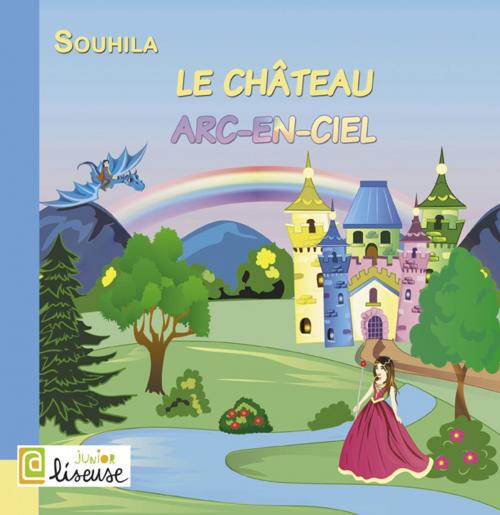 Cover of the book Le château arc-en-ciel by SOUHILA, Editions L@ Liseuse