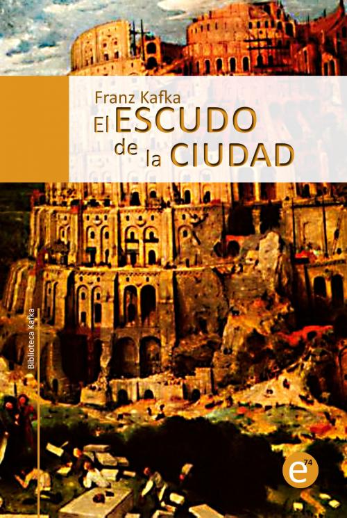 Cover of the book El escudo de la ciudad by Franz Kafka, ediciones74