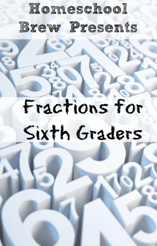 Cover of the book Fractions for Sixth Graders by Greg Sherman, HomeSchool Brew Press