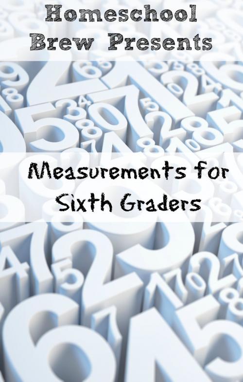 Cover of the book Measurements for Sixth Graders by Greg Sherman, HomeSchool Brew Press