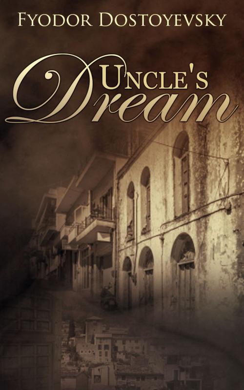 Cover of the book Uncle's Dream by Fyodor Dostoevsky, Starbooks Classics Publishing