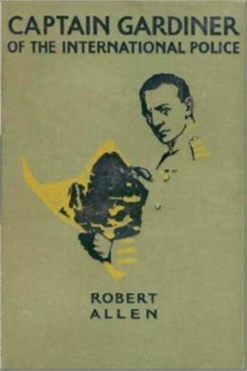 Cover of the book Captain Gardiner of the International Police by Robert Allen, Classic Science Fiction