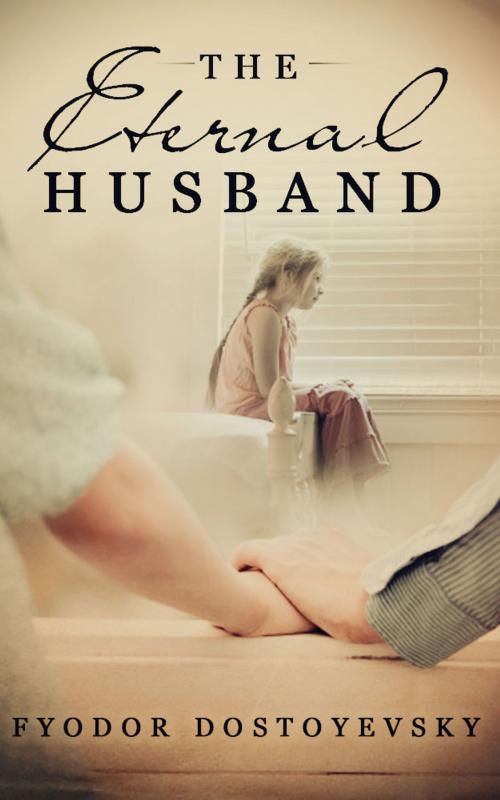 Cover of the book The Eternal Husband by Fyodor Dostoevsky, Starbooks Classics Publishing