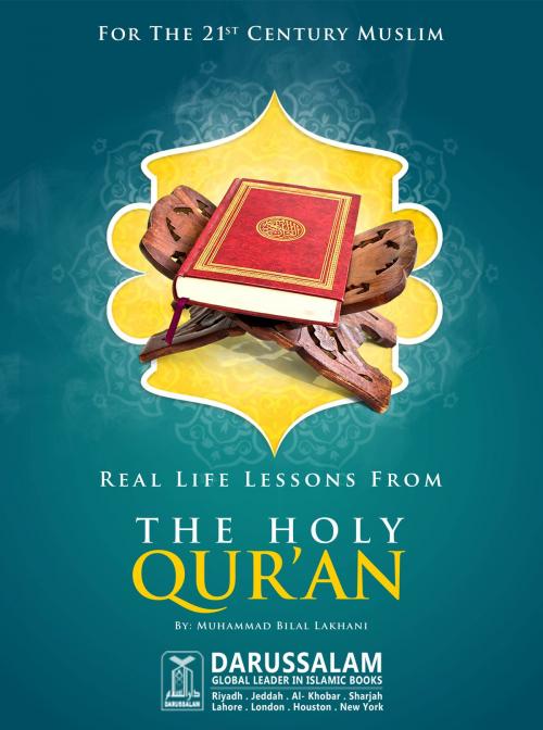 Cover of the book Real Life Lessons from the Holy Quran by Darussalam Publishers, Mohammad Bilal Lakhani, Darussalam Publishers