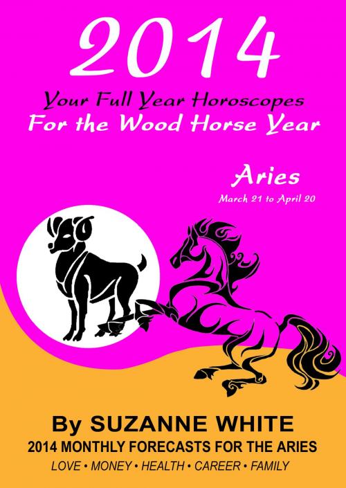 Cover of the book ARIES 2014 Your Full Year Horoscopes for the Wood Horse Year by Suzanne White, Suzanne White