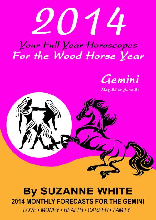 Cover of the book 2014 Gemini Your Full Year Horoscopes For The Wood Horse Year by Suzanne White, Suzanne White