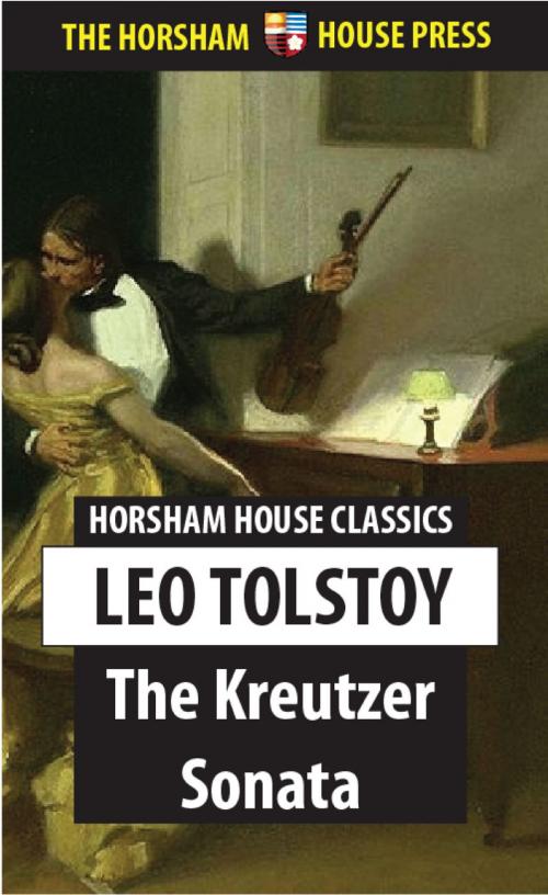 Cover of the book The Kreutzer Sonata by Leo Tolstoy, The Horsham House Press