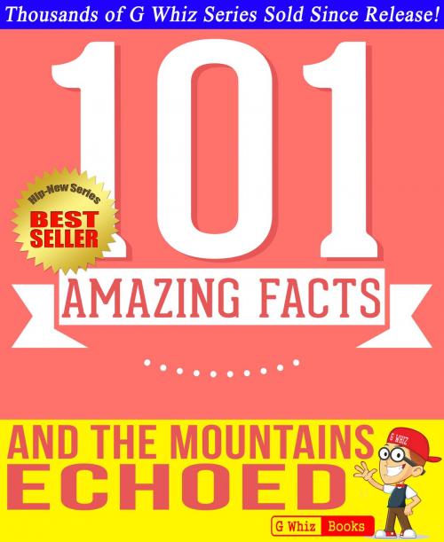 Cover of the book And the Mountains Echoed - 101 Amazingly True Facts You Didn't Know by G Whiz, 101BookFacts.com