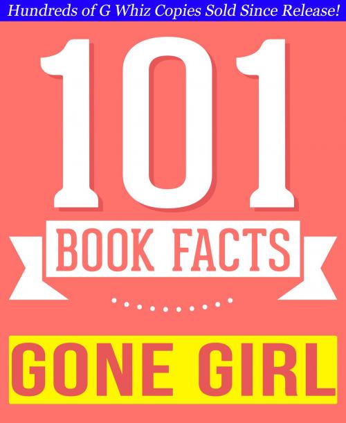 Cover of the book Gone Girl - 101 Amazingly True Facts You Didn't Know by G Whiz, 101BookFacts.com