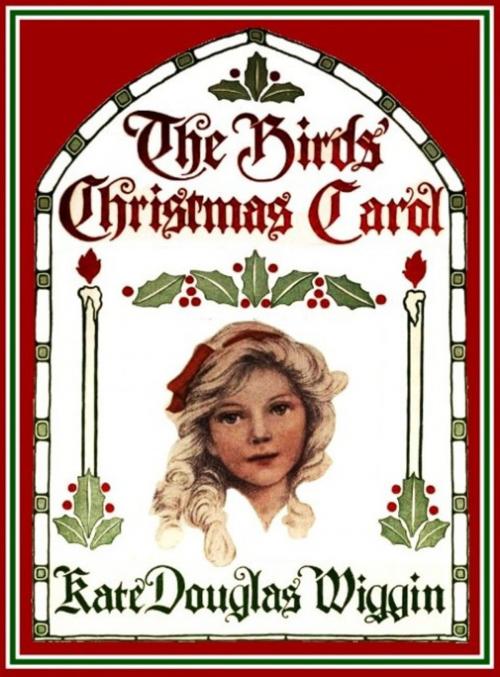 Cover of the book The Birds' Christmas Carol by Kate Douglass Wiggin, EirenikosPress