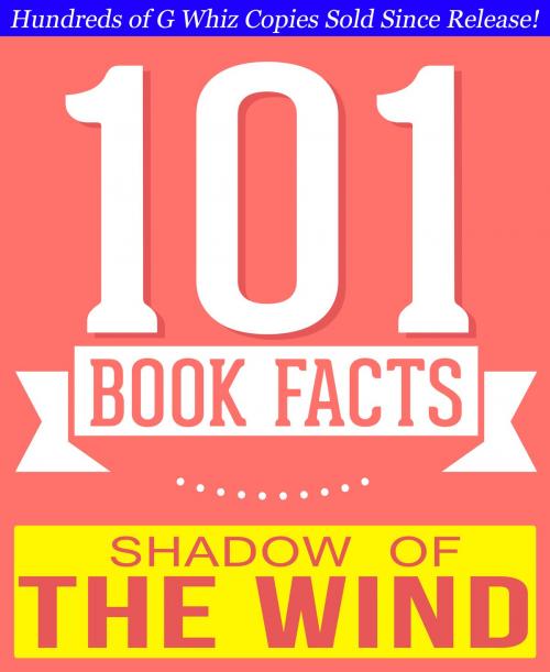 Cover of the book The Shadow of the Wind - 101 Amazingly True Facts You Didn't Know by G Whiz, 101BookFacts.com