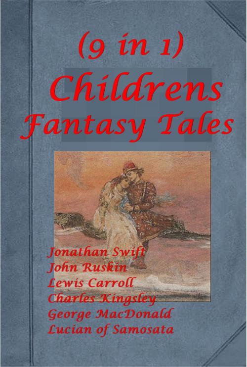 Cover of the book The Complete Children Fantasy Fairy Tales Anthologies Collection (9 in 1) by Jonathan Swift, John Ruskin, LEWIS CARROLL, ACE Publishing